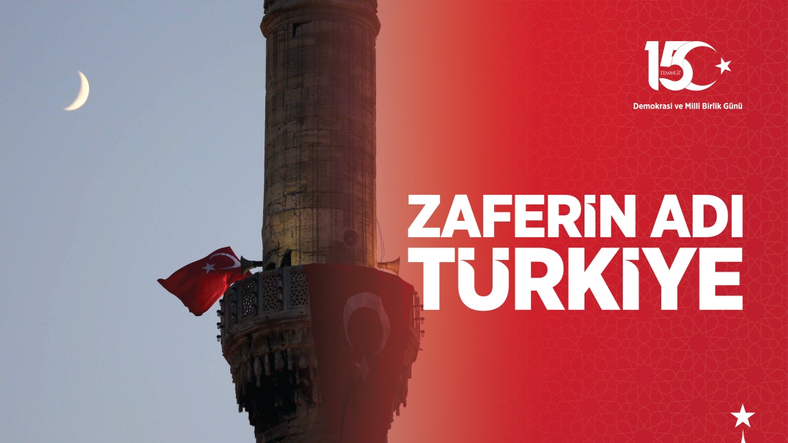 15 TEMMUZ DEMOKRASİ VE MİLLİ BİRLİK GÜNÜ